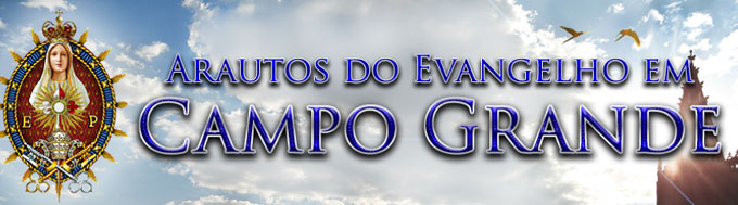 Arautos do Evangelho Campo Grande